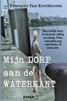 Mijn dorp aan de waterkant - François Van Kerckhoven