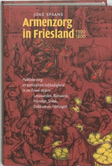Armenzorg in Friesland 1500-1800 -  SPAANS, J. Spaans, ...