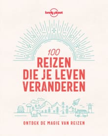 Lonely Planet 100 reizen die je leven veranderen -  Lonely Planet