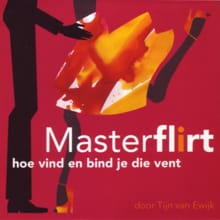 MasterFlirt - hoe vind en bind je die vent - Tijn van Ewijk