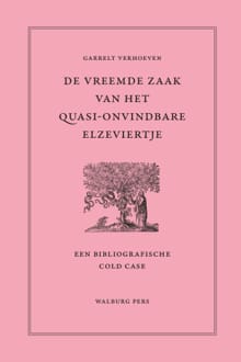 De vreemde zaak van het quasi-onvindbare Elzeviertje - Garrelt Verhoeven