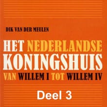 Het Nederlandse koningshuis van Willem I tot Willem IV - Dik van der Meulen