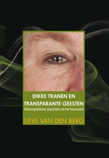 Dikke tranen en transparante geesten - Lieve van den Berg