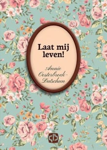 Laat mij leven! - Annie Oosterbroek-Dutschun