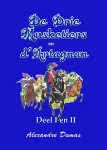 De drie musketiers en D'Artagnan - deel I en II - Alexandre Dumas