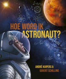 Hoe word ik astronaut? - André Kuipers, Govert Schilling