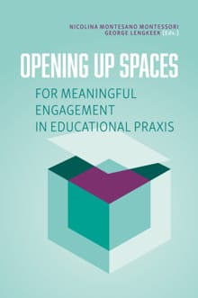 Opening up spaces for meaningful engagement in educational praxis - Nicolina Montesano Montessori, George Lengkeek