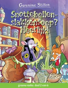 Snottebellenslakkensoep? Heerlijk! - Geromimo Stilton, GERONIM STILTON, ...
