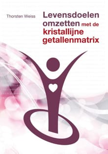 Levensdoelen omzetten met de kristallijne getallenmatrix - Thorsten Weiss