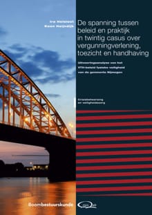 De spanning tussen beleid en praktijk in twintig casus over vergunningverlening, toezicht en handhaving - Ira Helsloot, Koen Heijndijk