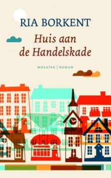 Huis aan de Handelskade - Ria Borkent