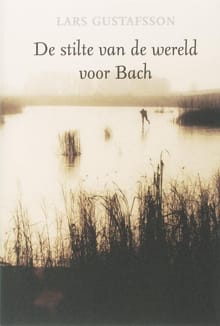 De stilte van de wereld voor Bach - Lars Gustafsson, L. Gustafsson
