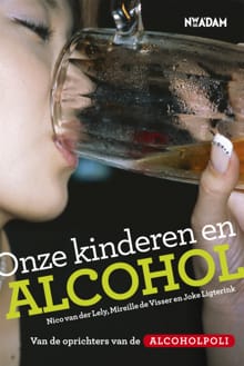 Onze kinderen en alcohol - Nico van der Lely, Mirelle de Visser, ...