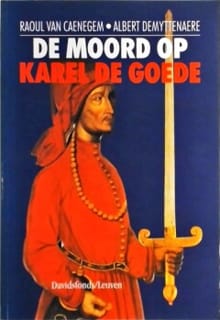 De moord op Karel de Goede - VAN CAENEGEM R.,  Galbert van Brugge, ...
