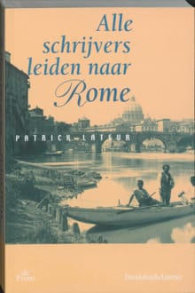 ALLE SCHRIJVERS LEIDEN NAAR ROME - P. Lateur, Patrick Lateur, ...