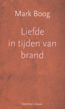 Liefde in tijden van brand - Mark Boog