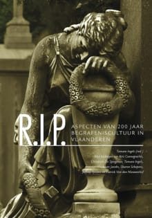 R.I.P. Aspecten van 200 jaar begrafeniscultuur in Vlaanderen - Tamara Ingels, Kris Coenegrachts, ...