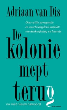 De kolonie mept terug - Adriaan van Dis