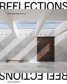Reflections: Renewing Paleis Het Loo - Floris Alkemade, Peter Bakkum, ...