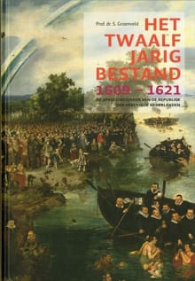 Het Twaalfjarig Bestand, 1609-1621 - S. Groenveld