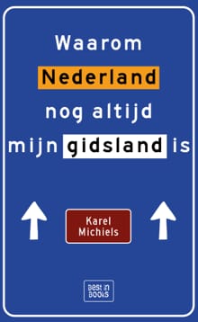 Waarom Nederland nog altijd mijn gidsland is - Karel Michiels