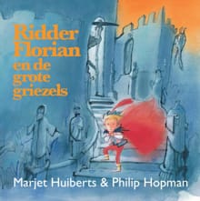 Ridder Florian en de grote griezels - Marjet Huiberts