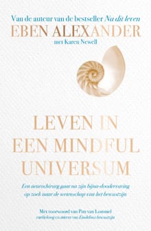 Leven in een mindful universum - Eben Alexander, Karen Newell