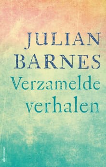 Verzamelde verhalen - Julian Barnes, Caecile Hoog