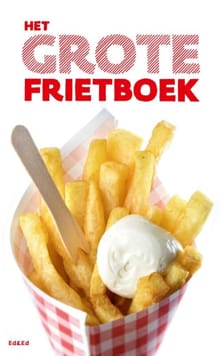 Het grote frietboek - Ellen Scholtens, Irene de Vette, ...