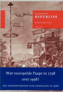 De Bataafsche Republiek, zo als zij behoord te zijn, en zo als zij weezen kan, of Revolutionaire droom in 1798 - Gerrit Paape, G. Paape