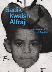 Sadik Kwaish Alfraji, In Search of Lost Bagdad - Nat Muller, Sarah Johnson, ...