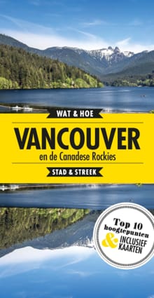 Vancouver en De Canadese Rockies -  Wat & Hoe Onderweg,  Wat & Hoe reisgids, ...