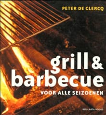 Grill en barbecue voor alle seizoenen - Peter de Clercq, Gerben Calus