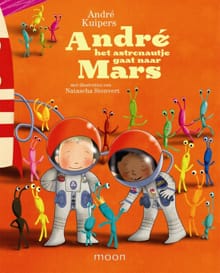 Andre het astronautje gaat naar Mars - André Kuipers, Natascha Stenvert