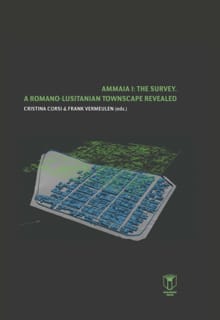 Ammaia I: The Survey. A Romano-Lusitanian townscape revealed - Cristina Corsi, Frank Vermeulen, ...