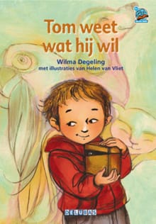 Tom weet wat hij wil - Wilma Degeling