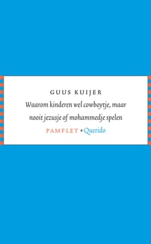 Waarom kinderen wel cowboytje, maar nooit jezusje of mohammedje spelen - Guus Kuijer