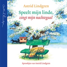 Speelt mijn linde, zingt mijn nachtegaal - Astrid Lindgren