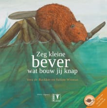 Zeg kleine bever wat bouw jij knap - Sabine Wisman