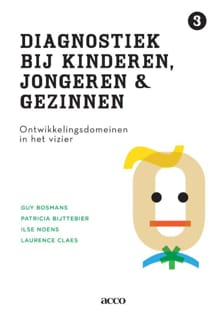 Diagnostiek bij kinderen, jongeren en gezinnen - deel III: Ontwikkelingsdomeinen in het vizier - Guy Bosmans, Patricia Bijttebier, ...
