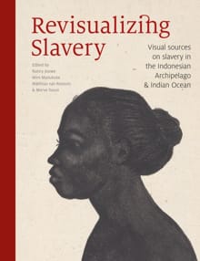 Revisualizing Slavery - Wim Manuhutu, Matthias van Rossum, ...
