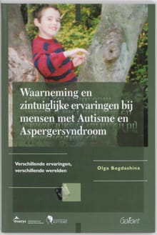 Waarneming en zintuiglijke ervaringen bij mensen met Autisme en Aspergersyndroom - O. Bogdashina