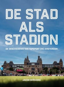 De stad als stadion - Jacob Bergsma