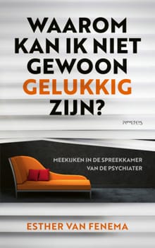 Waarom kan ik niet gewoon gelukkig zijn? - Esther van Fenema