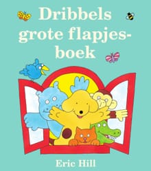 Dribbels grote flapjesboek - Eric Hill