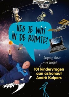 Heb je wifi in de ruimte? - André Kuipers, Sander Koenen