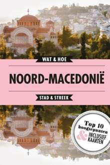 Noord-Macedonië -  Wat & Hoe Stad & Streek, Machteld Leistra