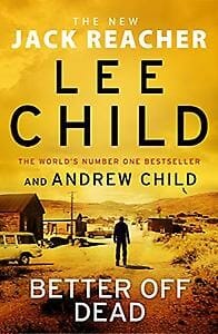 Better off dead -  Child, Lee,  Child, Andrew, ...