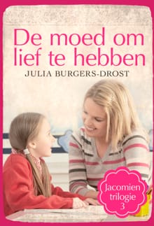 De moed om lief te hebben - Julia Burgers-Drost