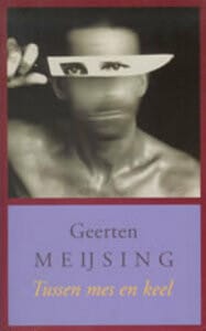 Tussen mes en keel -  Meijsing, Geerten Meijsing